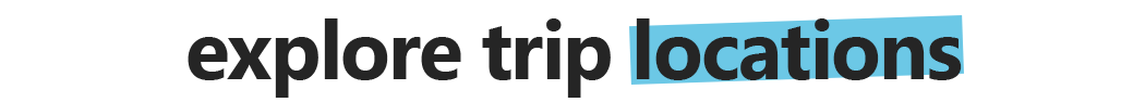 Explore Trip Locations